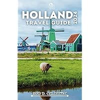 HOLLAND TRAVEL GUIDE 2024: A Travel Guide Packed with Cultural Insights, Hidden Gems, and Sustainable Adventures (Rod's Destination Diaries) HOLLAND TRAVEL GUIDE 2024: A Travel Guide Packed with Cultural Insights, Hidden Gems, and Sustainable Adventures (Rod's Destination Diaries) Paperback Kindle Hardcover