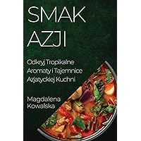 Smak Azji: Odkryj Tropikalne Aromaty i Tajemnice Azjatyckiej Kuchni (Polish Edition)