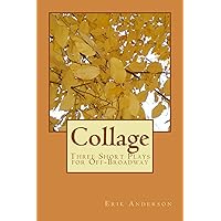 Collage: Three Short Plays for Off-Broadway Collage: Three Short Plays for Off-Broadway Kindle Paperback