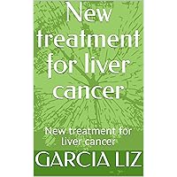 New treatment for liver cancer: New treatment for liver cancer