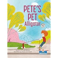 Pete's Pet Alligator (Pete's Pets: Blossoms Reader, Level 2, 5) Pete's Pet Alligator (Pete's Pets: Blossoms Reader, Level 2, 5) Library Binding Paperback