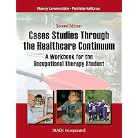 Case Studies Through the Health Care Continuum: A Workbook for the Occupational Therapy Student Case Studies Through the Health Care Continuum: A Workbook for the Occupational Therapy Student Paperback Kindle