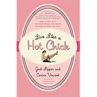 Live Like a Hot Chick: How to Feel Sexy, Find Confidence, and Create Balance at Work and Play Live Like a Hot Chick: How to Feel Sexy, Find Confidence, and Create Balance at Work and Play Paperback Kindle