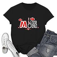 Mom Tshirts for Women, Funny I Love You Mom Graphic Printed Short Sleeve Crew Neck Tops Happy Mother's Day Shirt