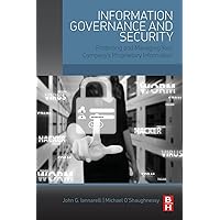 Information Governance and Security: Protecting and Managing Your Company’s Proprietary Information Information Governance and Security: Protecting and Managing Your Company’s Proprietary Information Paperback Kindle