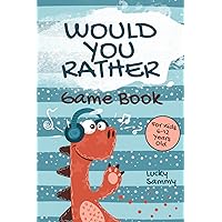 Would You Rather Game Book For Kids 6-12 Years Old: Crazy Jokes and Creative Scenarios for Active Kids (Would You Rather Books)