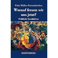 Worauf freuen wir uns jetzt?: Fröhliche Geschichten (German Edition) Worauf freuen wir uns jetzt?: Fröhliche Geschichten (German Edition) Hardcover Kindle Paperback