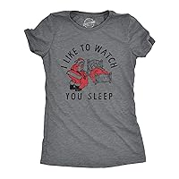 Womens I Like to Watch You Sleep T Shirt Funny Sarcastic Christmas Santa Joke Novelty Tee for Ladies