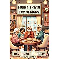 Funny Trivia for Seniors: Lifestyle Boomer Trivia from the 50s to the 90s, A Senior Brain Game Book with Multiple-Choice Questions to Boost Memory and Have a Good Time Funny Trivia for Seniors: Lifestyle Boomer Trivia from the 50s to the 90s, A Senior Brain Game Book with Multiple-Choice Questions to Boost Memory and Have a Good Time Paperback Kindle