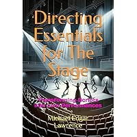 Directing Essentials for The Stage: Transforming Scripts into Live Performances