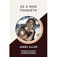 As a Man Thinketh (AmazonClassics Edition)