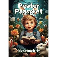 Peuter Paaspret: Kleurboek voor peuters met thema Pasen | Kleurrijk peuterfeest met paaseieren | Vrolijke paashaas avonturen | Schattige kuikentjes en lentebloemen (Dutch Edition)