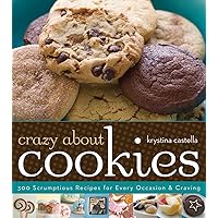 Crazy About Cookies: 300 Scrumptious Recipes for Every Occasion & Craving Crazy About Cookies: 300 Scrumptious Recipes for Every Occasion & Craving Kindle Paperback