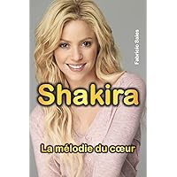 Shakira : La mélodie du cœur (French Edition) Shakira : La mélodie du cœur (French Edition) Kindle Paperback