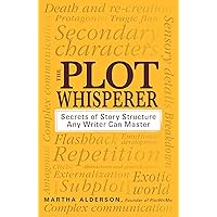 The Plot Whisperer: Secrets of Story Structure Any Writer Can Master The Plot Whisperer: Secrets of Story Structure Any Writer Can Master Paperback Kindle