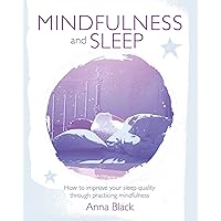 Mindfulness and Sleep: How to improve your sleep quality through practicing mindfulness Mindfulness and Sleep: How to improve your sleep quality through practicing mindfulness Paperback Kindle