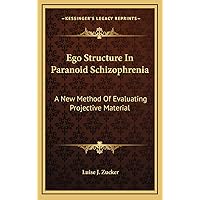 Ego Structure In Paranoid Schizophrenia: A New Method Of Evaluating Projective Material Ego Structure In Paranoid Schizophrenia: A New Method Of Evaluating Projective Material Hardcover Paperback