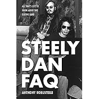 Steely Dan FAQ: All That's Left to Know About This Elusive Band Steely Dan FAQ: All That's Left to Know About This Elusive Band Paperback Kindle
