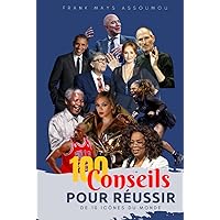 100 Conseils pour réussir: De 10 icônes du monde (French Edition) 100 Conseils pour réussir: De 10 icônes du monde (French Edition) Kindle Hardcover