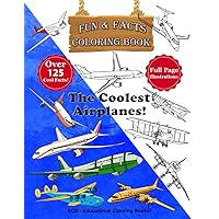 The Coolest Airplanes!: Full page original illustrations and over 125 cool facts! The Coolest Airplanes!: Full page original illustrations and over 125 cool facts! Paperback