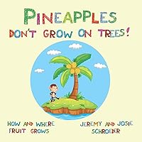 Pineapples Don't Grow On Trees!: How and Where Fruit Grows (How and Where Food Grows) Pineapples Don't Grow On Trees!: How and Where Fruit Grows (How and Where Food Grows) Paperback Kindle