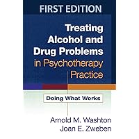 Treating Alcohol and Drug Problems in Psychotherapy Practice: Doing What Works Treating Alcohol and Drug Problems in Psychotherapy Practice: Doing What Works Paperback Hardcover