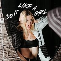 Do It Like A Girl [Explicit] Do It Like A Girl [Explicit] MP3 Music