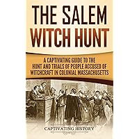 The Salem Witch Hunt: A Captivating Guide to the Hunt and Trials of People Accused of Witchcraft in Colonial Massachusetts The Salem Witch Hunt: A Captivating Guide to the Hunt and Trials of People Accused of Witchcraft in Colonial Massachusetts Paperback Kindle Audible Audiobook Hardcover
