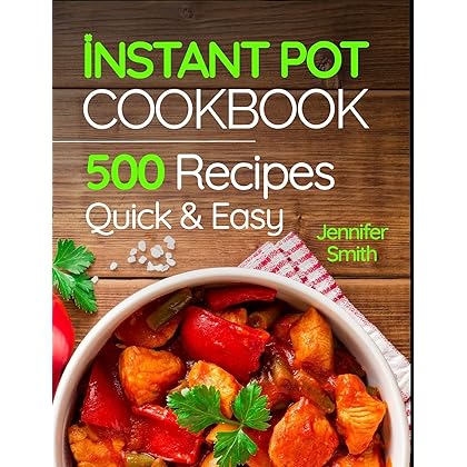 Instant Pot Pressure Cooker Cookbook: 500 Everyday Recipes for Beginners and Advanced Users. Try Easy and Healthy Instant Pot Recipes.