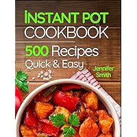 Instant Pot Pressure Cooker Cookbook: 500 Everyday Recipes for Beginners and Advanced Users. Try Easy and Healthy Instant Pot Recipes. Instant Pot Pressure Cooker Cookbook: 500 Everyday Recipes for Beginners and Advanced Users. Try Easy and Healthy Instant Pot Recipes. Paperback Kindle Spiral-bound