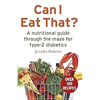 Can I Eat That?: A nutritional guide through the dietary maze for type 2 diabetics Can I Eat That?: A nutritional guide through the dietary maze for type 2 diabetics Paperback Kindle