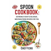 Spoon Cookbook: extremely easy & delicious, mouthwatering recipes for you, all illustrated with full color pictures