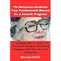 The Menopause Handbook: Your Fundamental Manual for a Smooth Progress: A Complete Way to deal with Hormonal Changes, Wellbeing Dangers, and Close to home Prosperity The Menopause Handbook: Your Fundamental Manual for a Smooth Progress: A Complete Way to deal with Hormonal Changes, Wellbeing Dangers, and Close to home Prosperity Kindle Paperback