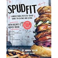 Spud Fit: A whole food, potato-based guide to eating and living. Spud Fit: A whole food, potato-based guide to eating and living. Paperback Kindle
