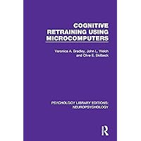 Cognitive Retraining Using Microcomputers (Psychology Library Editions: Neuropsychology Book 1) Cognitive Retraining Using Microcomputers (Psychology Library Editions: Neuropsychology Book 1) Kindle Hardcover Paperback