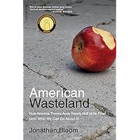 American Wasteland: How America Throws Away Nearly Half of Its Food (and What We Can Do About It) American Wasteland: How America Throws Away Nearly Half of Its Food (and What We Can Do About It) Paperback Kindle Hardcover