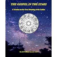 The Gospel in the Stars: A Treatise on the True Meaning of the Zodiac The Gospel in the Stars: A Treatise on the True Meaning of the Zodiac Paperback
