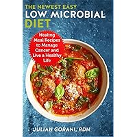 The Newest Easy Low Microbial Diet: Healing Meal Recipes to Manage Cancer and Live a Healthy Life The Newest Easy Low Microbial Diet: Healing Meal Recipes to Manage Cancer and Live a Healthy Life Paperback Kindle