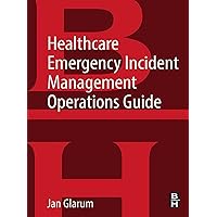 Healthcare Emergency Incident Management Operations Guide Healthcare Emergency Incident Management Operations Guide Kindle Paperback