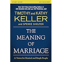 The Meaning of Marriage Study Guide: A Vision for Married and Single People The Meaning of Marriage Study Guide: A Vision for Married and Single People Paperback Kindle