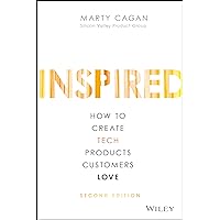 Inspired: How to Create Tech Products Customers Love (Silicon Valley Product Group)