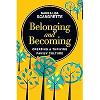Belonging and Becoming: Creating a Thriving Family Culture Belonging and Becoming: Creating a Thriving Family Culture Paperback Kindle Audible Audiobook Audio CD