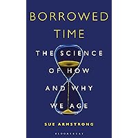 Borrowed Time: The Science of How and Why We Age Borrowed Time: The Science of How and Why We Age Paperback Kindle Audible Audiobook Hardcover MP3 CD