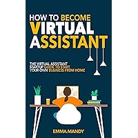 How to become a virtual assistant?: The virtual assistant startup guide to start your own business from home How to become a virtual assistant?: The virtual assistant startup guide to start your own business from home Kindle Paperback