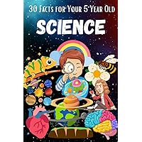 30 Facts for Your 5 Year Old: Science 30 Facts for Your 5 Year Old: Science Paperback Kindle