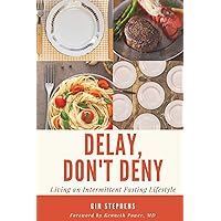 Delay, Don't Deny: Living an Intermittent Fasting Lifestyle Delay, Don't Deny: Living an Intermittent Fasting Lifestyle Paperback Audible Audiobook Kindle Spiral-bound