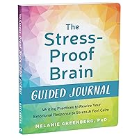 The Stress-Proof Brain Guided Journal: Writing Practices to Rewire Your Emotional Response to Stress and Feel Calm (The New Harbinger Journals for Change Series)
