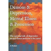 Demons and Depression, Mental Illness and Possession Demons and Depression, Mental Illness and Possession Paperback Kindle