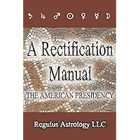 A Rectification Manual: The American Presidency A Rectification Manual: The American Presidency Paperback