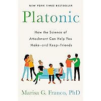 Platonic: How the Science of Attachment Can Help You Make--and Keep--Friends Platonic: How the Science of Attachment Can Help You Make--and Keep--Friends Kindle Audible Audiobook Hardcover Paperback